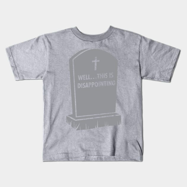 Grave Gallows Humor, Well... This is disappointing, Atheist Apparel Kids T-Shirt by Vector Deluxe